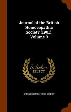 portada Journal of the British Homoeopathic Society (1901), Volume 3 (en Inglés)