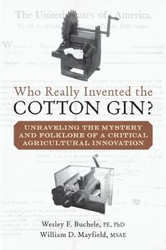 portada Who Really Invented the Cotton Gin?: Unraveling the Mystery and Folklore of a Critical Agricultural Innovation (in English)