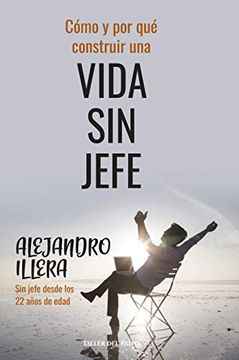 portada Cómo y por qué construir una vida sin jefe (in Spanish)
