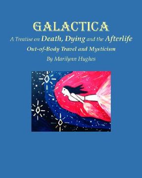 portada Galactica: A Treatise on Death, Dying and the Afterlife (en Inglés)