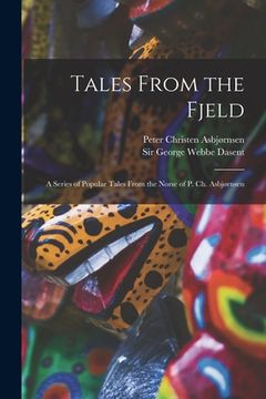 portada Tales From the Fjeld: a Series of Popular Tales From the Norse of P. Ch. Asbjørnsen