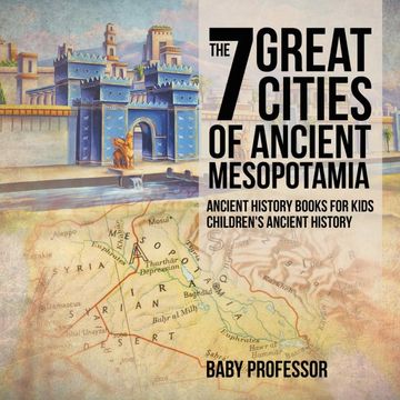 portada The 7 Great Cities of Ancient Mesopotamia - Ancient History Books for Kids | Children'S Ancient History (en Inglés)