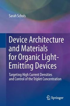 portada device architecture and materials for organic light-emitting devices: targeting high current densities and control of the triplet concentration (en Inglés)