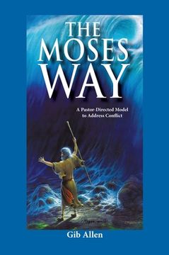 portada The Moses' Way: For a Pastor-Directed Model to Address Conflict (in English)