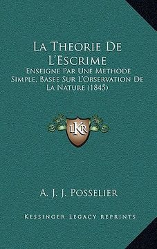 portada La Theorie De L'Escrime: Enseigne Par Une Methode Simple, Basee Sur L'Observation De La Nature (1845) (en Francés)