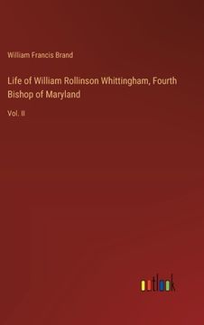 portada Life of William Rollinson Whittingham, Fourth Bishop of Maryland: Vol. II (en Inglés)