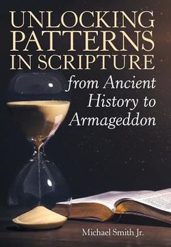portada Unlocking Patterns in Scripture from Ancient History to Armageddon (en Inglés)