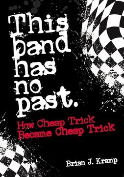 portada This Band has no Past: How Cheap Trick Became Cheap Trick (in English)