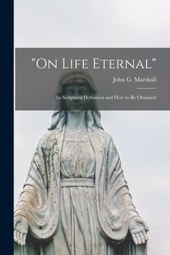 portada "On Life Eternal" [microform]: Its Scriptural Definition and How to Be Obtained (in English)