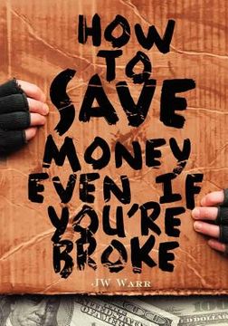 portada how to save money even if you're broke (en Inglés)