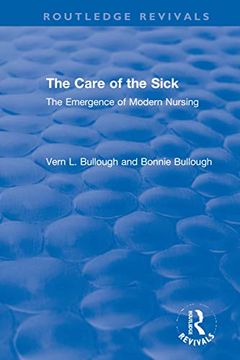 portada The Care of the Sick: The Emergence of Modern Nursing (en Inglés)