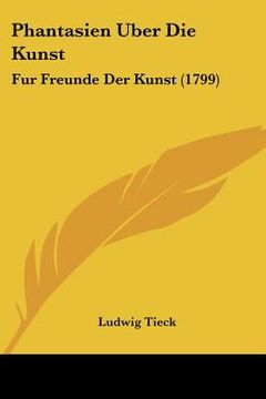 portada phantasien uber die kunst: fur freunde der kunst (1799) (in English)