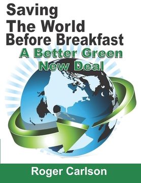 portada Saving the World Before Breakfast: A Better Green New Deal (en Inglés)