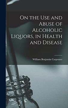 portada On the use and Abuse of Alcoholic Liquors, in Health and Disease (en Inglés)