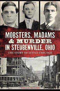 portada Mobsters, Madams & Murder in Steubenville, Ohio: The Story of Little Chicago (True Crime) (en Inglés)