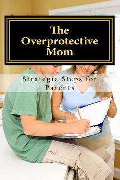 portada The Overprotective Mom: Strategies on how to Let Go (in English)