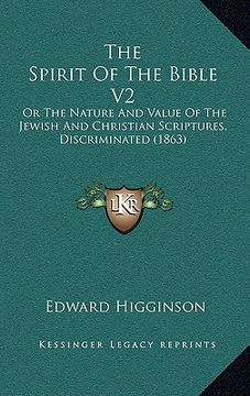 portada the spirit of the bible v2: or the nature and value of the jewish and christian scriptures, discriminated (1863) (en Inglés)