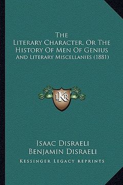 portada the literary character, or the history of men of genius: and literary miscellanies (1881) (in English)