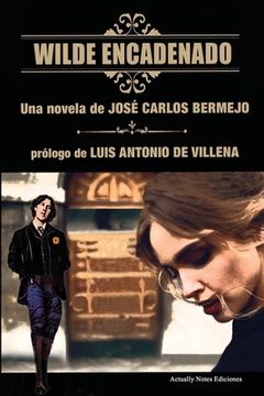 portada Wilde Encadenado. La novela.: Prólogo Luis Antonio de Villena