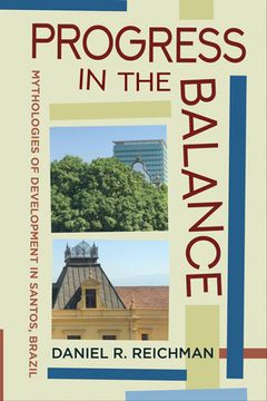 portada Progress in the Balance: Mythologies of Development in Santos, Brazil (in English)