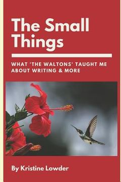 portada The Small Things: What 'The Waltons' Taught Me About Writing & More (en Inglés)