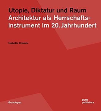 portada Utopie, Diktatur und Raum Architektur als Herrschaftsinstrument im 20. Jahrhundert (in German)