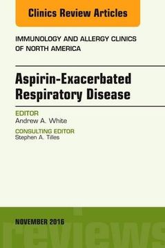 portada 36: Aspirin-Exacerbated Respiratory Disease, An Issue of Immunology and Allergy Clinics of North America, 1e (The Clinics: Internal Medicine)