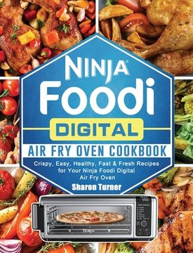 portada Ninja Foodi Digital Air Fry Oven Cookbook: Crispy, Easy, Healthy, Fast & Fresh Recipes for Your Ninja Foodi Digital Air Fry Oven (in English)
