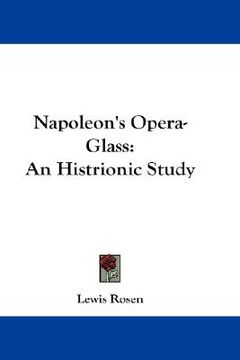 portada napoleon's opera-glass: an histrionic study (en Inglés)