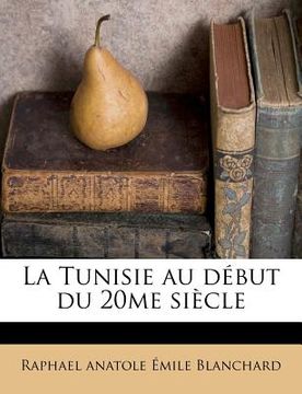 portada La Tunisie au début du 20me siècle (in French)