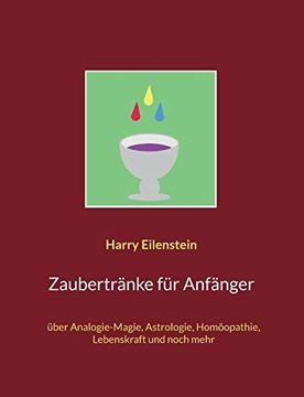 portada Zaubertränke für Anfänger: über Analogie-Magie, Astrologie, Homöopathie, Lebenskraft und noch mehr (en Alemán)