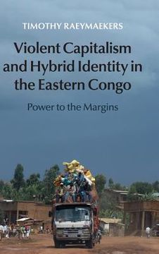 portada Violent Capitalism and Hybrid Identity in the Eastern Congo: Power to the Margins (en Inglés)