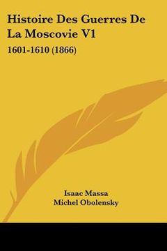 portada Histoire Des Guerres De La Moscovie V1: 1601-1610 (1866) (in French)
