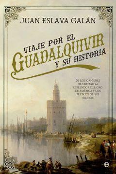 portada Viaje por el Guadalquivir y su Historia: De los Orígenes de Tarteso al Esplendor del oro de América y los Pueblos de sus Riberas
