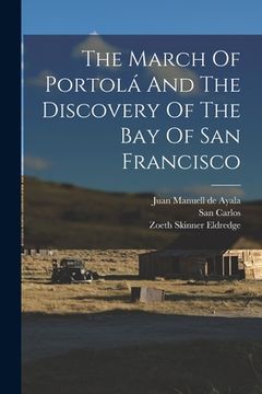 portada The March Of Portolá And The Discovery Of The Bay Of San Francisco (en Inglés)