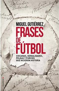 Libro FRASES DEL FÚTBOL, MIGUEL GUTIERREZ, ISBN 9788415242895. Comprar en  Buscalibre