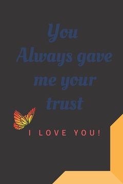 portada You Always gave me your trust: You Always gave me your trust beautiful gift for valentine and birthday for whom you love your mom your father your fa (in English)