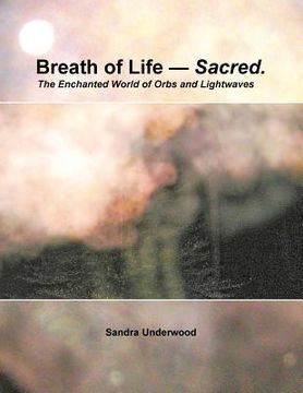 portada Breath of Life -- Sacred: The Enchanted World of Orbs and Lightwaves (en Inglés)