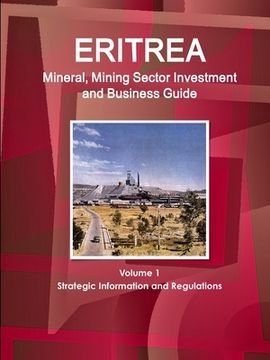 portada Eritrea Mineral, Mining Sector Investment and Business Guide Volume 1 Strategic Information and Regulations (en Inglés)