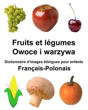 portada Français-Polonais Fruits et légumes/Owoce i warzywa Dictionnaire d'images bilingues pour enfants (en Francés)