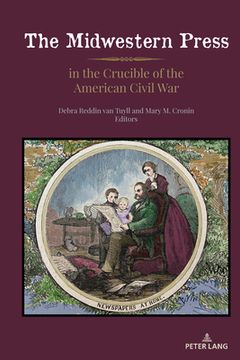 portada The Midwestern Press in the Crucible of the American Civil War (in English)