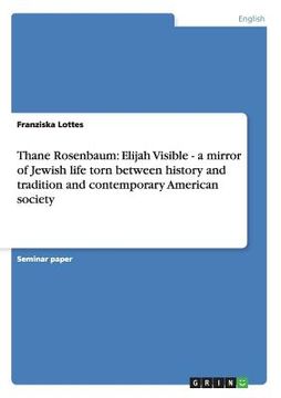 portada Thane Rosenbaum: Elijah Visible - a mirror of Jewish life torn between history and tradition and contemporary American society (en Inglés)