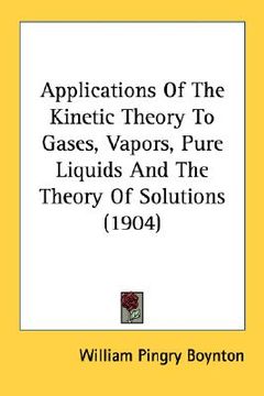 portada applications of the kinetic theory to gases, vapors, pure liquids and the theory of solutions (1904) (en Inglés)