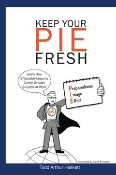 portada Keep Your PIE Fresh: Learn How 3 Valuable Lessons Create Greater Success at Work