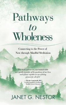 portada Pathways to Wholeness: Connecting to the Power of Now Through Mindful Meditation
