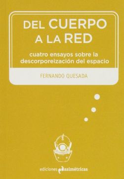 portada Del Cuerpo a la Red: Cuatro Ensayos Sobre la Descorporeización del Espacio (Inmersiones) (in Spanish)
