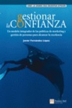 portada gestionar la confianza : un modelo integrador de las políticas de marketing y gestión de personas para alcanzar la excelencia