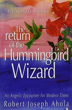 portada Return of the Hummingbird Wizard: An Angelic Encounter for Modern Times