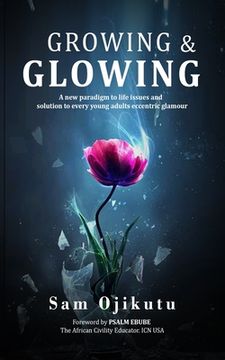 portada Growing & Glowing: A new paradigm to life issues and solution to every young adult's eccentric glamour (in English)