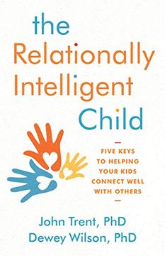 portada Relationally Intelligent Child, The: Five Keys to Helping Your Kids Connect Well With Others (en Inglés)